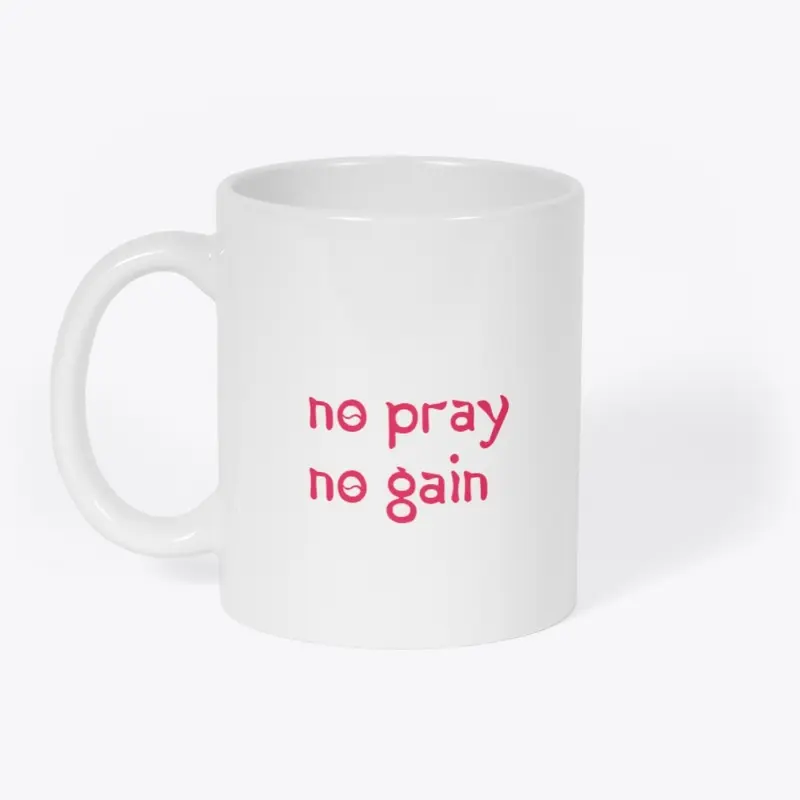 NO PRAY NO GAIN